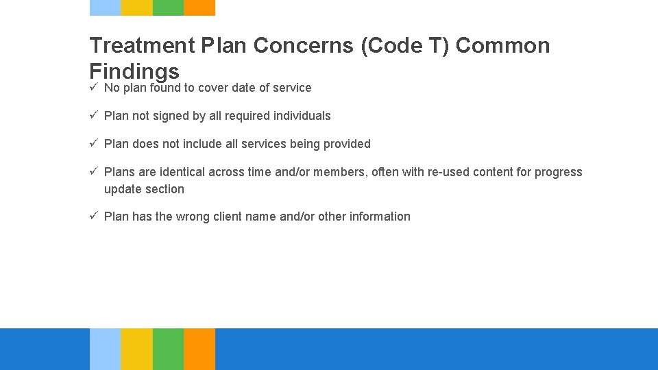 Treatment Plan Concerns (Code T) Common Findings ü No plan found to cover date
