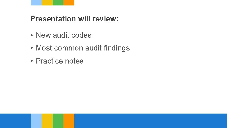Presentation will review: • New audit codes • Most common audit findings • Practice
