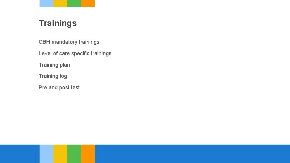 Trainings CBH mandatory trainings Level of care specific trainings Training plan Training log Pre