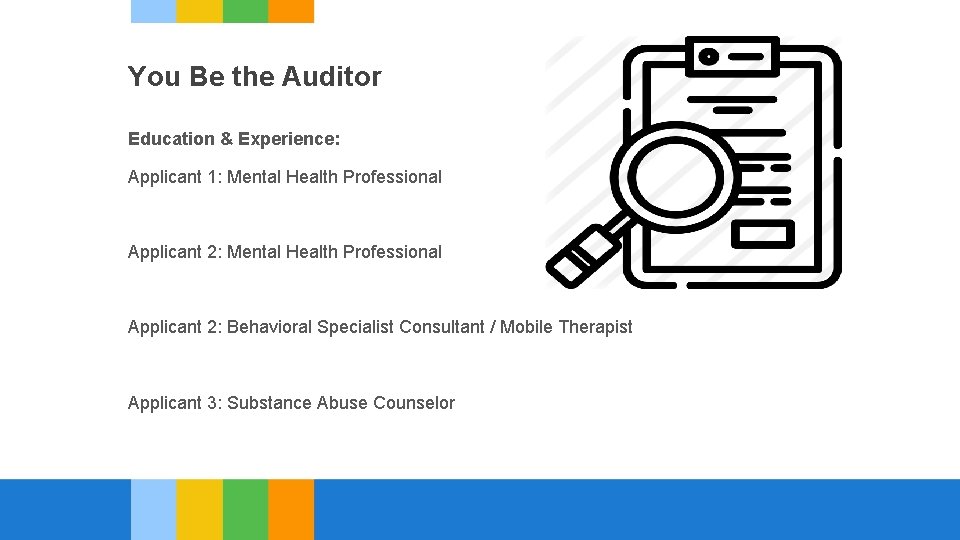 You Be the Auditor Education & Experience: Applicant 1: Mental Health Professional Applicant 2: