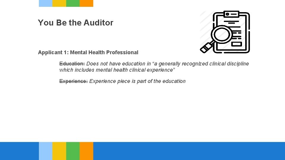 You Be the Auditor Applicant 1: Mental Health Professional Education: Does not have education