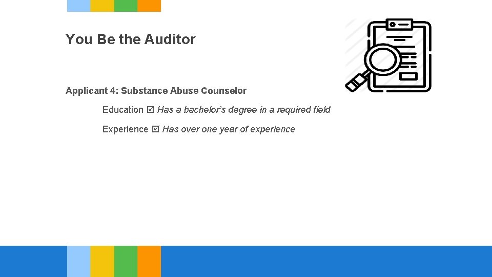 You Be the Auditor Applicant 4: Substance Abuse Counselor Education Has a bachelor’s degree