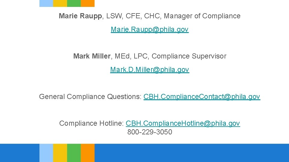 Marie Raupp, LSW, CFE, CHC, Manager of Compliance Marie. Raupp@phila. gov Mark Miller, MEd,