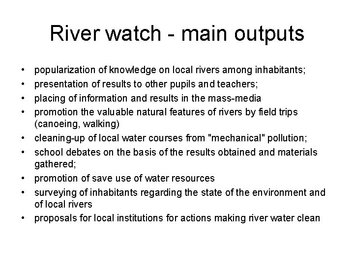 River watch - main outputs • • • popularization of knowledge on local rivers