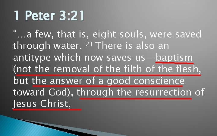 1 Peter 3: 21 “…a few, that is, eight souls, were saved through water.