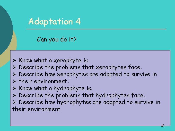 Adaptation 4 Can you do it? Ø Know what a xerophyte is. Ø Describe