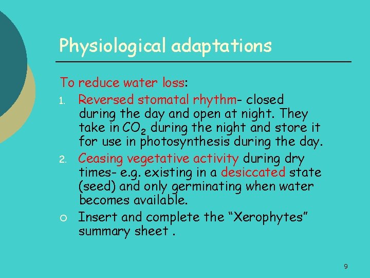 Physiological adaptations To reduce water loss: 1. Reversed stomatal rhythm- closed during the day