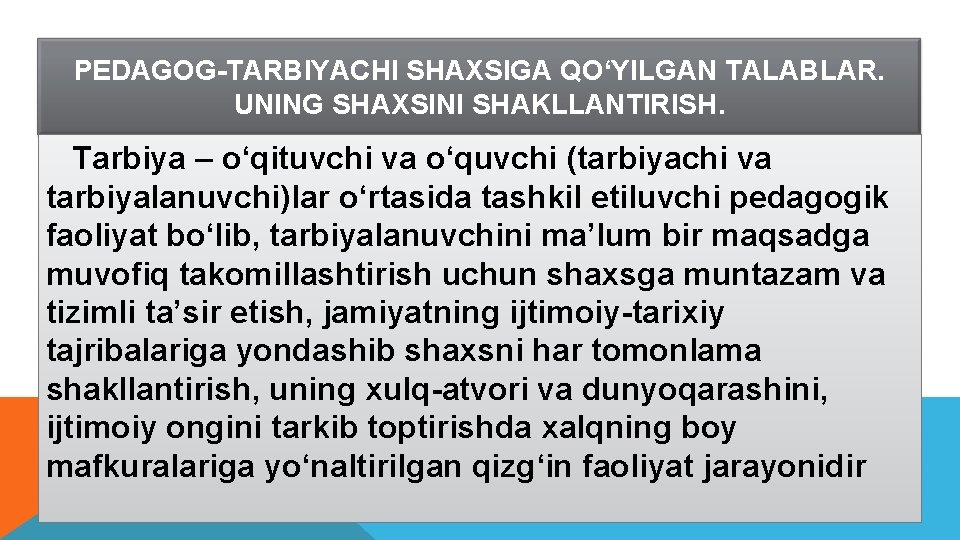 PEDAGOG-TARBIYACHI SHAXSIGA QO‘YILGAN TALABLAR. UNING SHAXSINI SHAKLLANTIRISH. Tarbiya – o‘qituvchi va o‘quvchi (tarbiyachi va