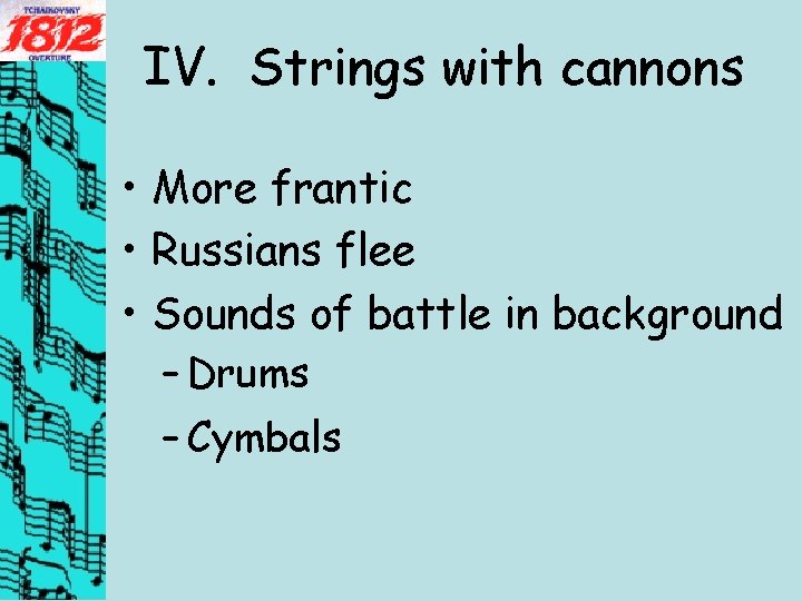 IV. Strings with cannons • More frantic • Russians flee • Sounds of battle