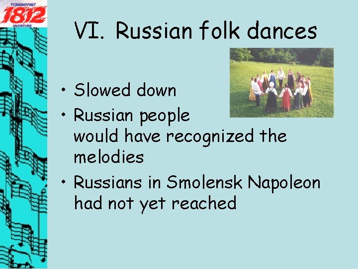 VI. Russian folk dances • Slowed down • Russian people would have recognized the