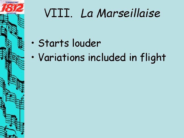 VIII. La Marseillaise • Starts louder • Variations included in flight 