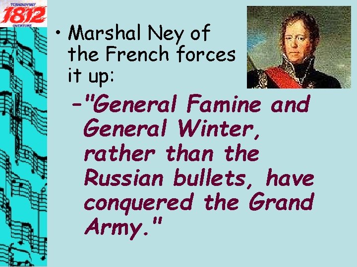  • Marshal Ney of the French forces summed it up: – "General Famine