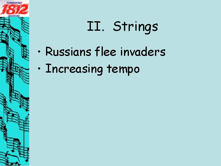 II. Strings • Russians flee invaders • Increasing tempo 