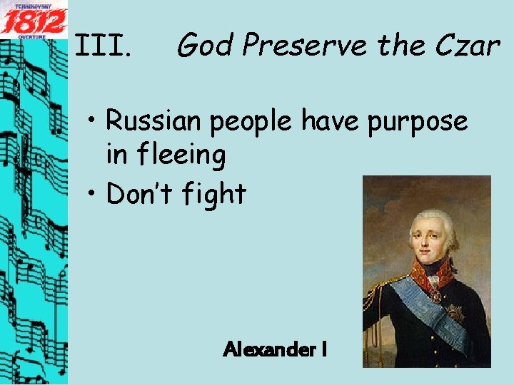 III. God Preserve the Czar • Russian people have purpose in fleeing • Don’t