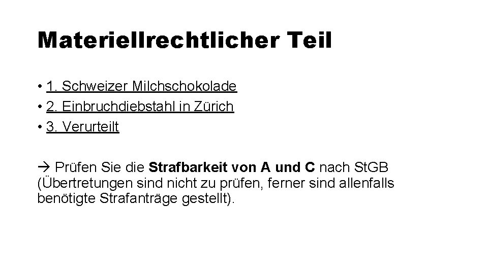 Materiellrechtlicher Teil • 1. Schweizer Milchschokolade • 2. Einbruchdiebstahl in Zürich • 3. Verurteilt