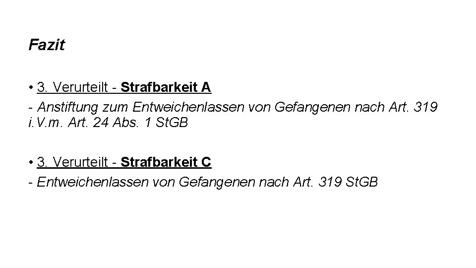 Fazit • 3. Verurteilt - Strafbarkeit A - Anstiftung zum Entweichenlassen von Gefangenen nach