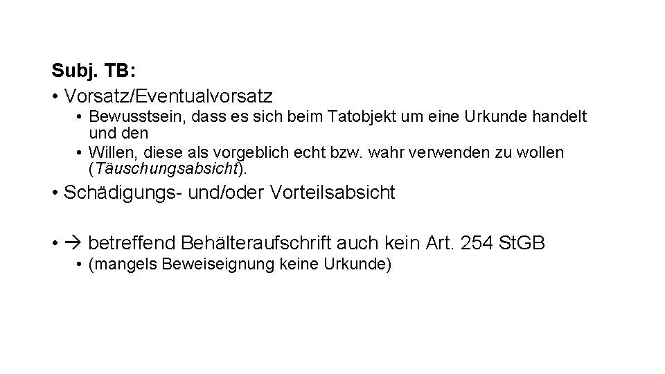 Subj. TB: • Vorsatz/Eventualvorsatz • Bewusstsein, dass es sich beim Tatobjekt um eine Urkunde