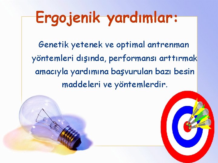 Ergojenik yardımlar: Genetik yetenek ve optimal antrenman yöntemleri dışında, performansı arttırmak amacıyla yardımına başvurulan