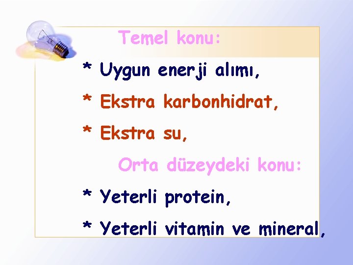 Temel konu: * Uygun enerji alımı, * Ekstra karbonhidrat, * Ekstra su, Orta düzeydeki