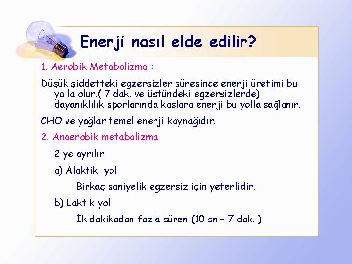 Enerji nasıl elde edilir? 1. Aerobik Metabolizma : Düşük şiddetteki egzersizler süresince enerji üretimi