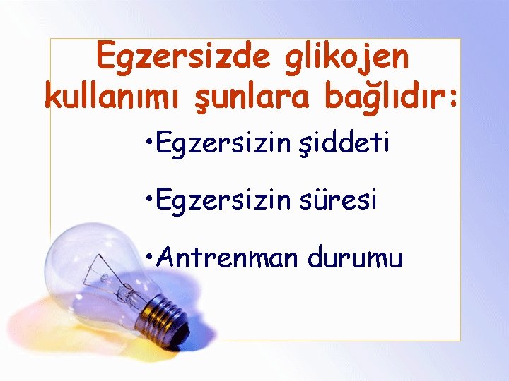 Egzersizde glikojen kullanımı şunlara bağlıdır: • Egzersizin şiddeti • Egzersizin süresi • Antrenman durumu