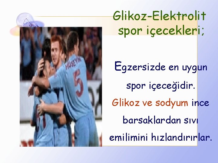 Glikoz-Elektrolit spor içecekleri; Egzersizde en uygun spor içeceğidir. Glikoz ve sodyum ince barsaklardan sıvı