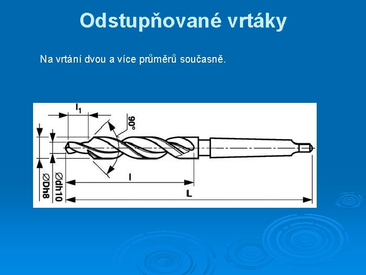 Odstupňované vrtáky Na vrtání dvou a více průměrů současně. 