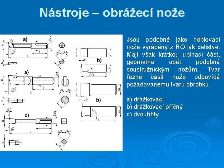 Nástroje – obrážecí nože Jsou podobně jako hoblovací nože vyráběny z RO jak celistvé.