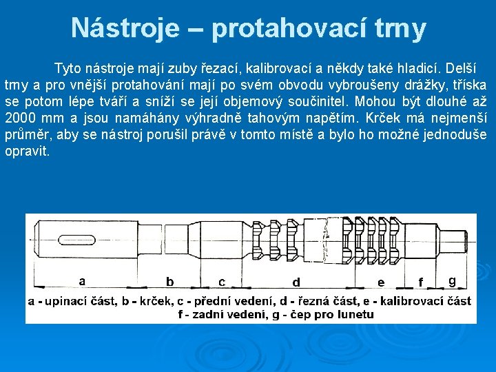 Nástroje – protahovací trny Tyto nástroje mají zuby řezací, kalibrovací a někdy také hladicí.