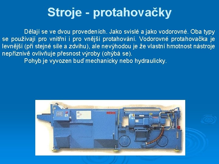 Stroje - protahovačky Dělají se ve dvou provedeních. Jako svislé a jako vodorovné. Oba