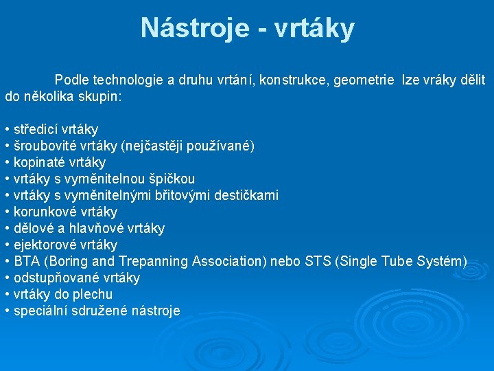Nástroje - vrtáky Podle technologie a druhu vrtání, konstrukce, geometrie lze vráky dělit do