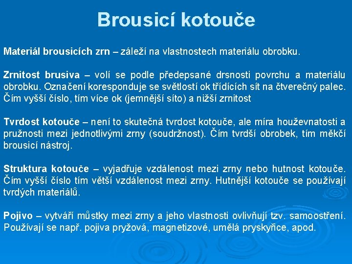 Brousicí kotouče Materiál brousicích zrn – záleží na vlastnostech materiálu obrobku. Zrnitost brusiva –