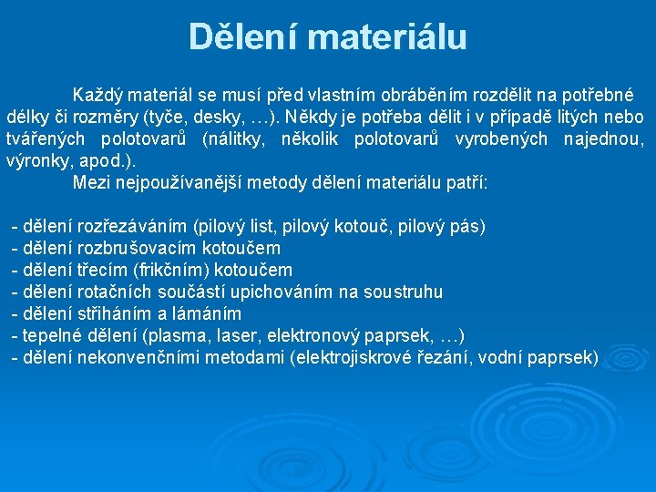 Dělení materiálu Každý materiál se musí před vlastním obráběním rozdělit na potřebné délky či