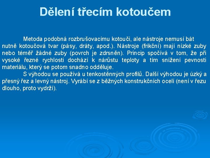 Dělení třecím kotoučem Metoda podobná rozbrušovacímu kotouči, ale nástroje nemusí bát nutně kotoučová tvar