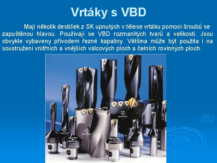 Vrtáky s VBD Mají několik destiček z SK upnutých v tělese vrtáku pomocí šroubů