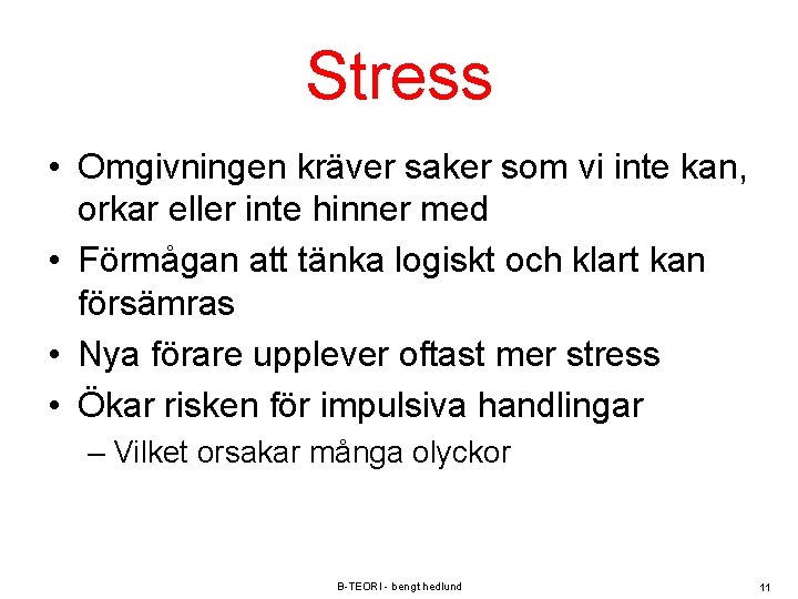Stress • Omgivningen kräver saker som vi inte kan, orkar eller inte hinner med
