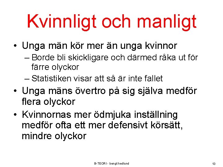 Kvinnligt och manligt • Unga män kör mer än unga kvinnor – Borde bli