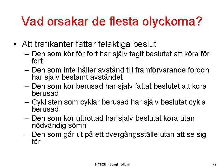 Vad orsakar de flesta olyckorna? • Att trafikanter fattar felaktiga beslut – Den som