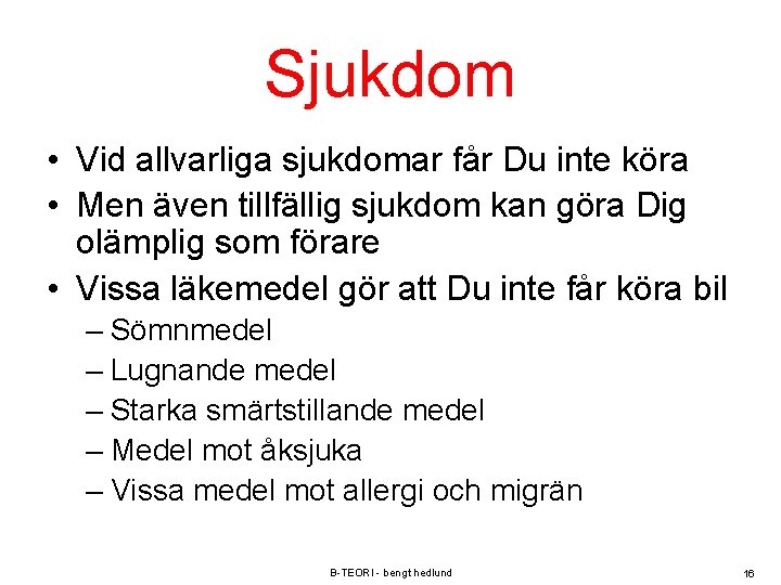Sjukdom • Vid allvarliga sjukdomar får Du inte köra • Men även tillfällig sjukdom