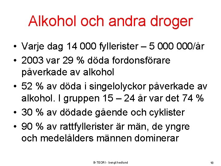 Alkohol och andra droger • Varje dag 14 000 fyllerister – 5 000/år •