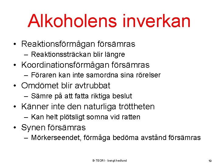 Alkoholens inverkan • Reaktionsförmågan försämras – Reaktionssträckan blir längre • Koordinationsförmågan försämras – Föraren