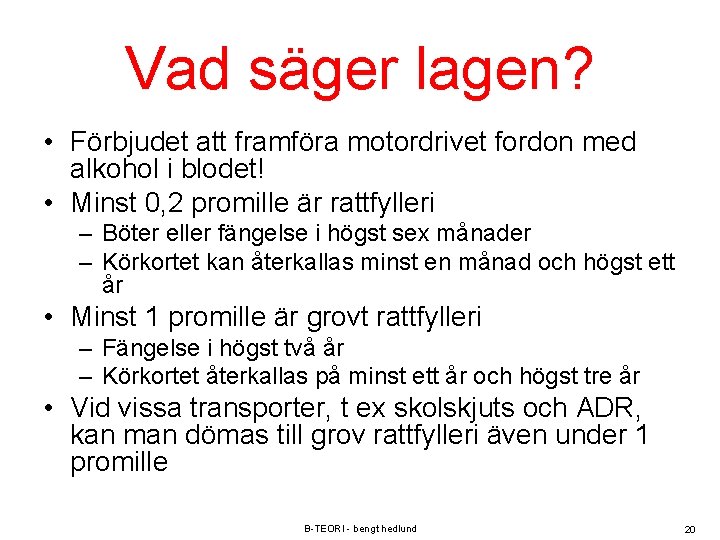 Vad säger lagen? • Förbjudet att framföra motordrivet fordon med alkohol i blodet! •