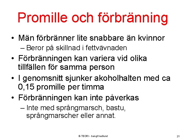Promille och förbränning • Män förbränner lite snabbare än kvinnor – Beror på skillnad