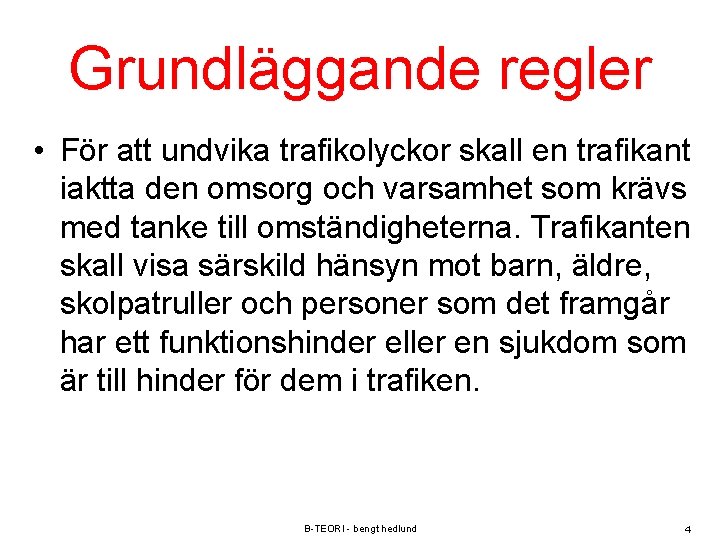 Grundläggande regler • För att undvika trafikolyckor skall en trafikant iaktta den omsorg och