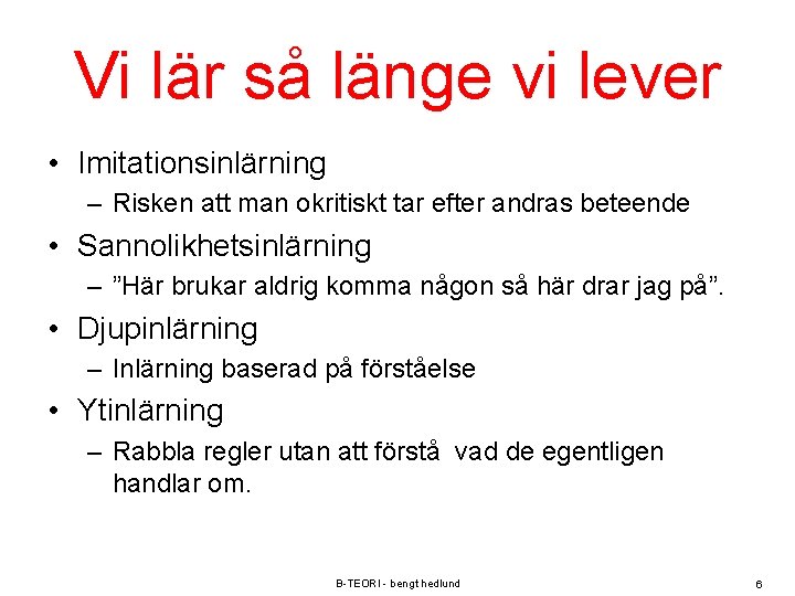 Vi lär så länge vi lever • Imitationsinlärning – Risken att man okritiskt tar