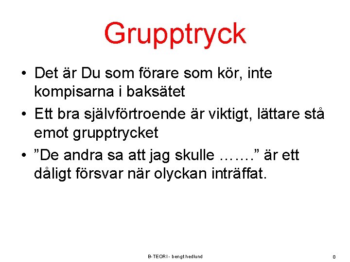 Grupptryck • Det är Du som förare som kör, inte kompisarna i baksätet •