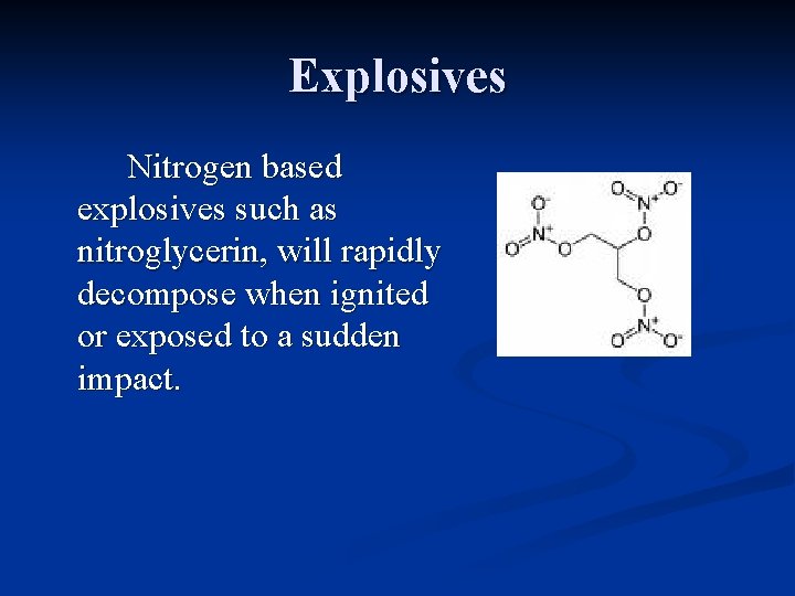 Explosives Nitrogen based explosives such as nitroglycerin, will rapidly decompose when ignited or exposed