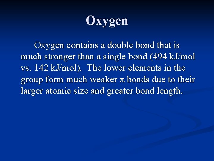 Oxygen contains a double bond that is much stronger than a single bond (494