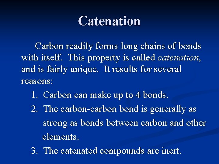Catenation Carbon readily forms long chains of bonds with itself. This property is called