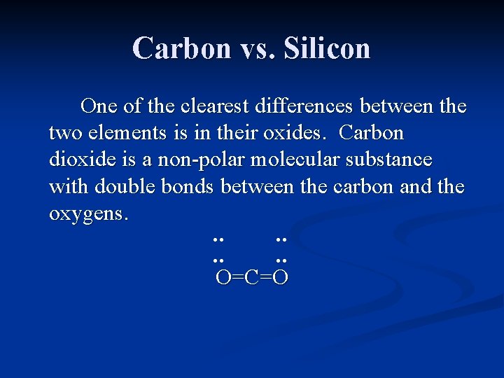 Carbon vs. Silicon One of the clearest differences between the two elements is in